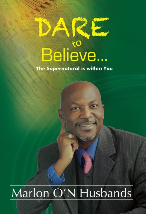 Cover of the book Dare To Believe by Dr. Marlon Husbands, BookBaby