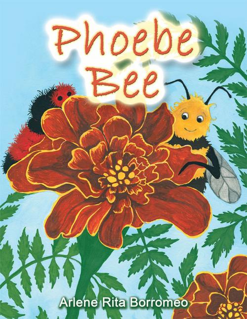 Cover of the book Phoebe Bee by Arlene Rita Borromeo, Xlibris US