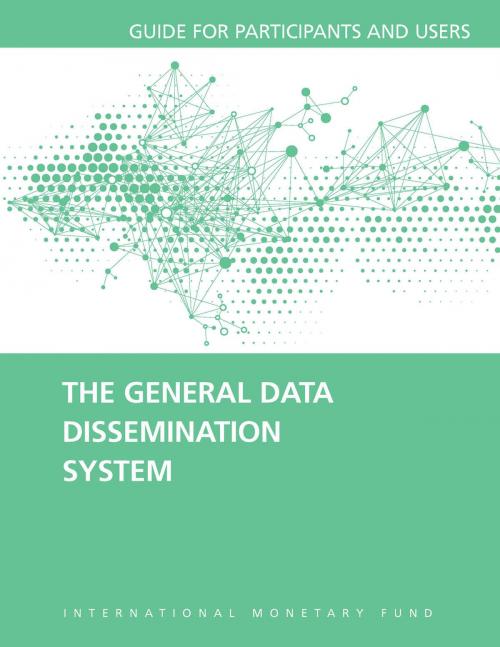 Cover of the book The General Data Dissemination System: Guide for Participants and Users by International Monetary Fund. Statistics Dept., INTERNATIONAL MONETARY FUND