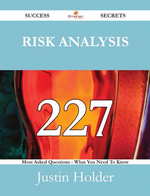 Cover of the book Risk Analysis 227 Success Secrets - 227 Most Asked Questions On Risk Analysis - What You Need To Know by Justin Holder, Emereo Publishing