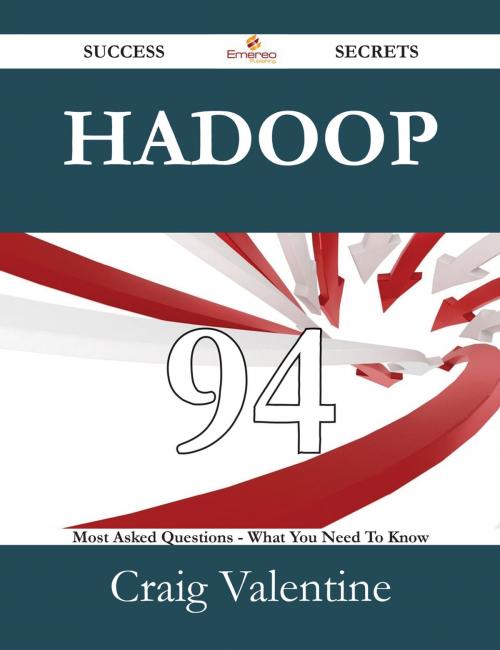 Cover of the book Hadoop 94 Success Secrets - 94 Most Asked Questions On Hadoop - What You Need To Know by Craig Valentine, Emereo Publishing