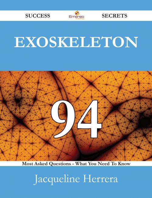 Cover of the book Exoskeleton 94 Success Secrets - 94 Most Asked Questions On Exoskeleton - What You Need To Know by Jacqueline Herrera, Emereo Publishing