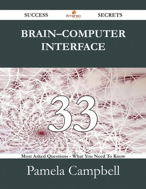 Cover of the book Brain–computer interface 33 Success Secrets - 33 Most Asked Questions On Brain–computer interface - What You Need To Know by Pamela Campbell, Emereo Publishing