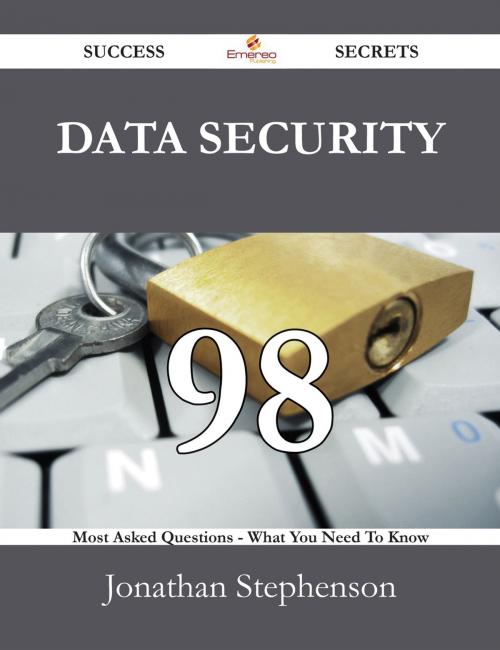 Cover of the book Data Security 98 Success Secrets - 98 Most Asked Questions On Data Security - What You Need To Know by Jonathan Stephenson, Emereo Publishing