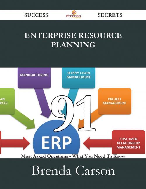 Cover of the book Enterprise Resource Planning 91 Success Secrets - 91 Most Asked Questions On Enterprise Resource Planning - What You Need To Know by Brenda Carson, Emereo Publishing