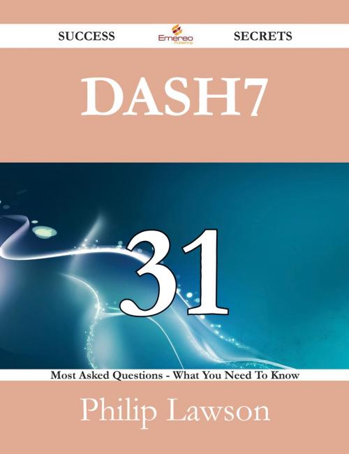 Cover of the book DASH7 31 Success Secrets - 31 Most Asked Questions On DASH7 - What You Need To Know by Philip Lawson, Emereo Publishing
