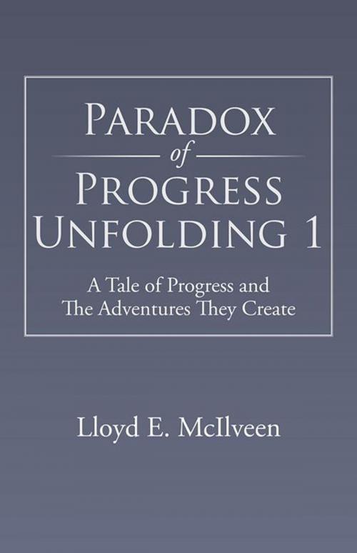 Cover of the book Paradox of Progress Unfolding 1 by Lloyd E. McIlveen, Trafford Publishing