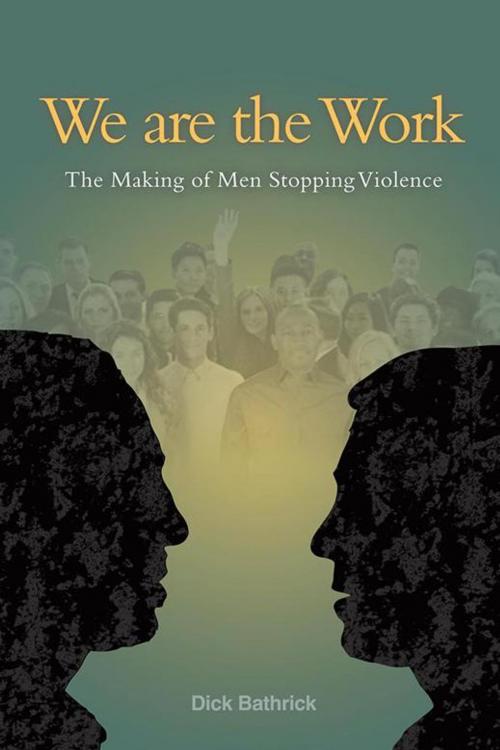Cover of the book We Are the Work by Dick Bathrick, Trafford Publishing