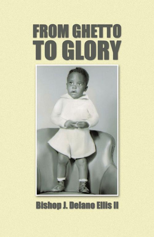 Cover of the book From Ghetto to Glory by Bishop J. Delano Ellis II, Trafford Publishing