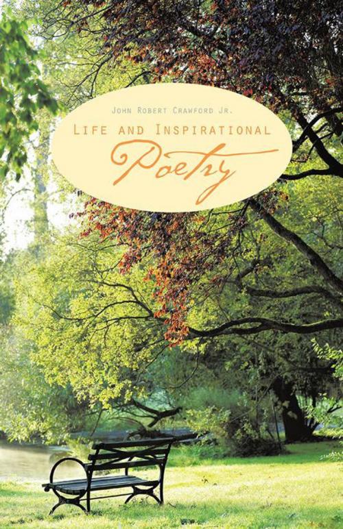 Cover of the book Life and Inspirational Poetry by John Robert Crawford Jr., Trafford Publishing