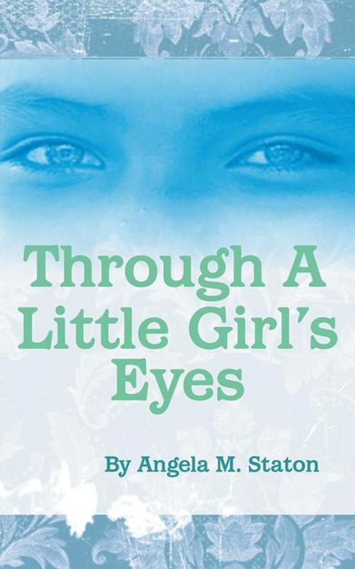 Cover of the book Through a Little Girl's Eyes by Angela M. Staton, WestBow Press