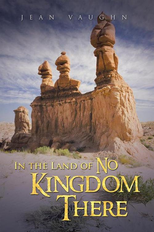 Cover of the book In the Land of No Kingdom There by Jean Vaughn, WestBow Press