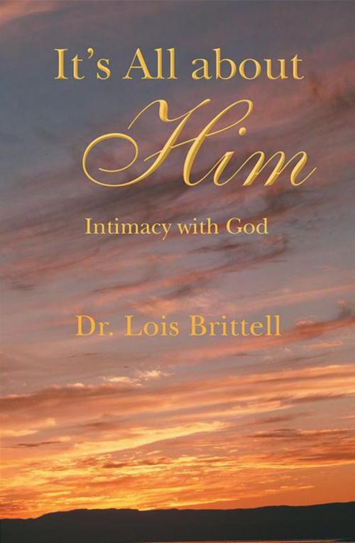 Cover of the book It’S All About Him by Dr. Lois Brittell, WestBow Press