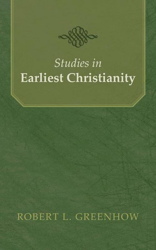 Cover of the book Studies in Earliest Christianity by Robert L. Greenhow, WestBow Press