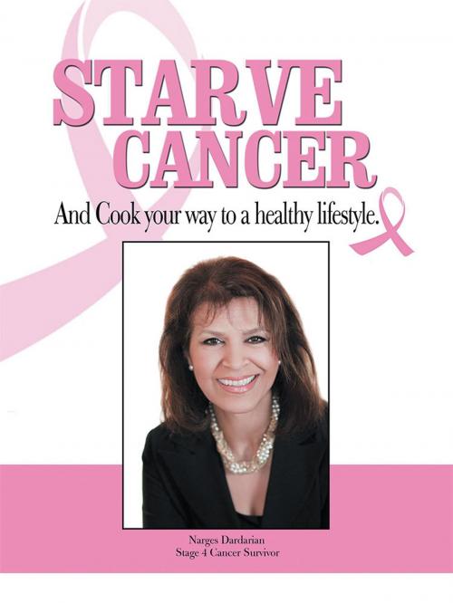 Cover of the book Starve Cancer and Cook Your Way to a Healthy Lifestyle by Narges Dardarian, WestBow Press
