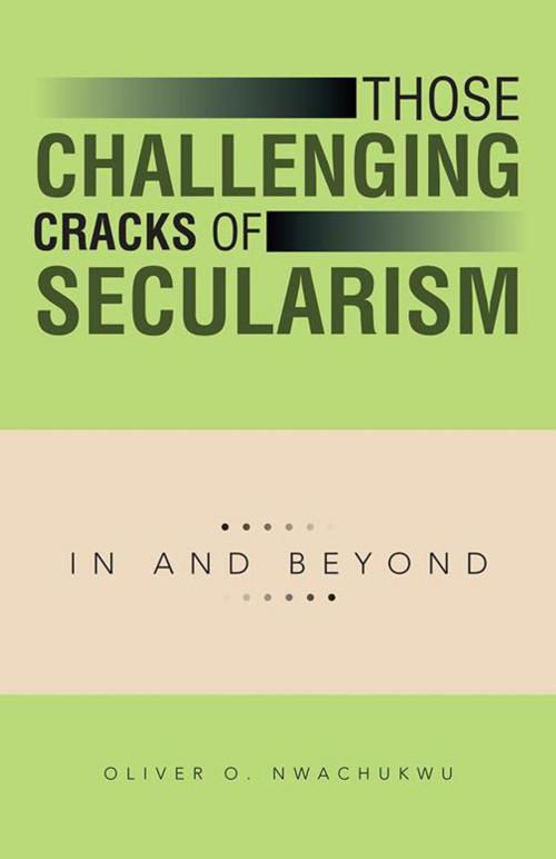 Cover of the book Those Challenging Cracks of Secularism by Rev. Oliver O. Nwachukwu, iUniverse