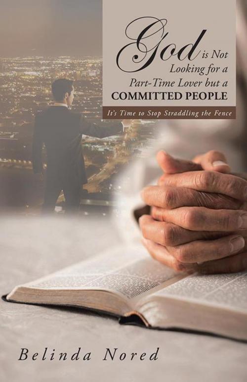 Cover of the book God Is Not Looking for a Part-Time Lover but a Committed People by Belinda Nored, iUniverse