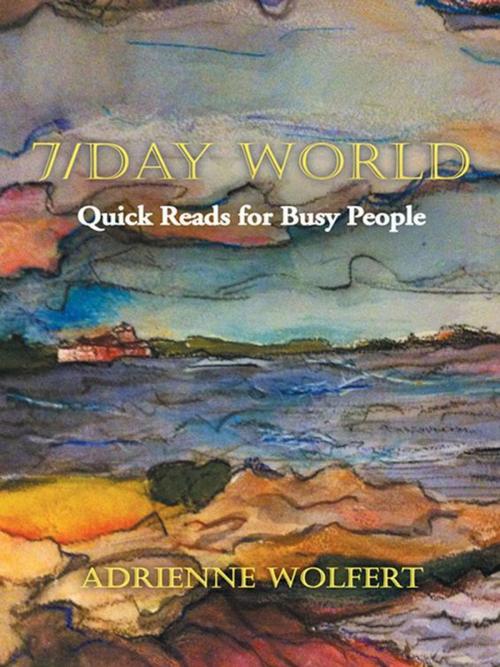 Cover of the book 7/Day World by Adrienne Wolfert, iUniverse