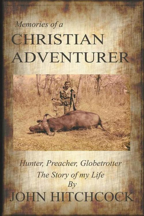 Cover of the book Memories of a Christian Adventurer by John Hitchcock, iUniverse