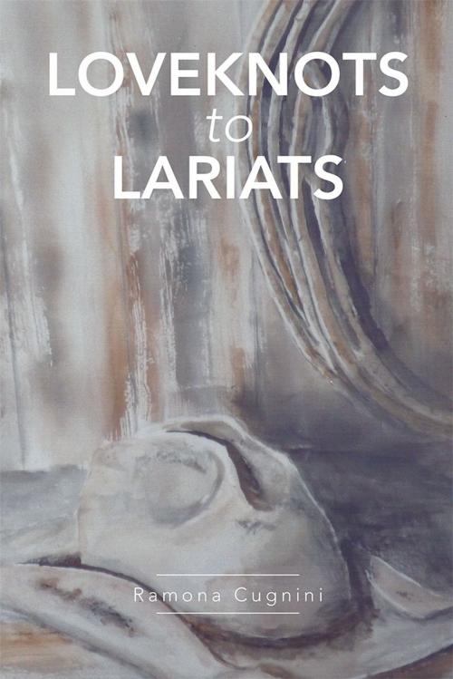 Cover of the book Loveknots to Lariats by Ramona Cugnini, iUniverse