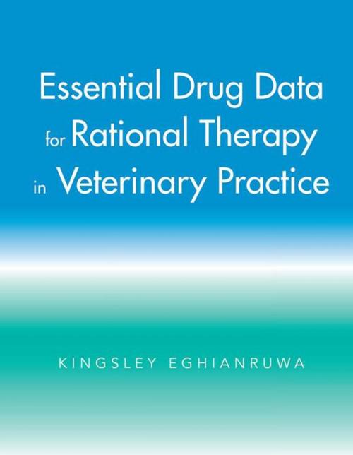 Cover of the book Essential Drug Data for Rational Therapy in Veterinary Practice by Kingsley Eghianruwa, AuthorHouse UK