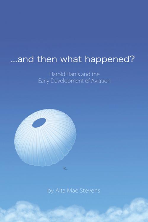 Cover of the book ...And Then What Happened? by Alta Mae Stevens, AuthorHouse