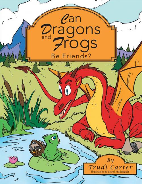 Cover of the book Can Dragons and Frogs Be Friends? by Trudi Carter, AuthorHouse