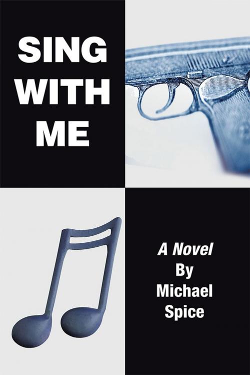 Cover of the book Sing with Me by Michael Spice, AuthorHouse