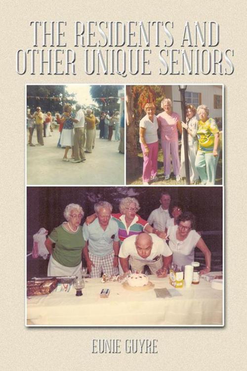 Cover of the book The Residents and Other Unique Seniors by Eunie Guyre, AuthorHouse