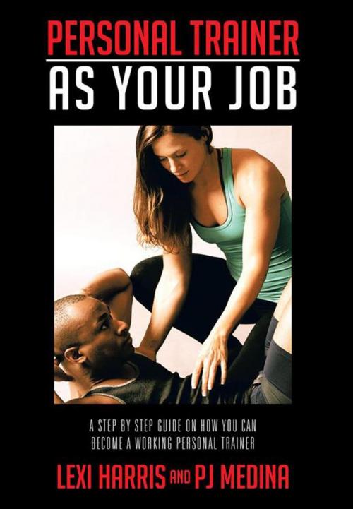 Cover of the book Personal Trainer as Your Job by Lexi Harris, PJ Medina, AuthorHouse