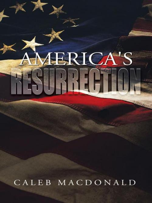 Cover of the book America's Resurrection by Caleb Macdonald, AuthorHouse