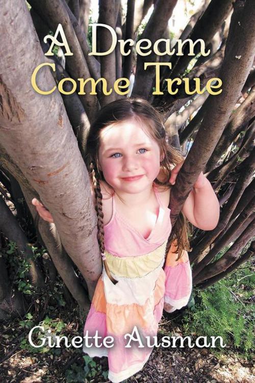 Cover of the book A Dream Come True by Ginette Ausman, AuthorHouse