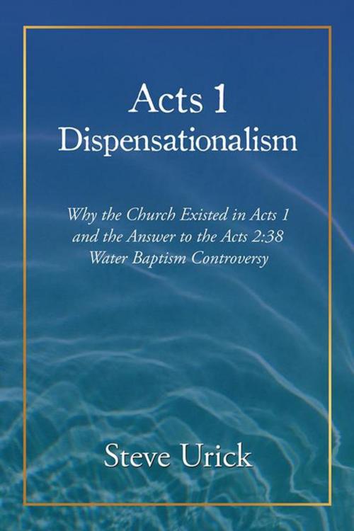 Cover of the book Acts 1 Dispensationalism by Steve Urick, AuthorHouse