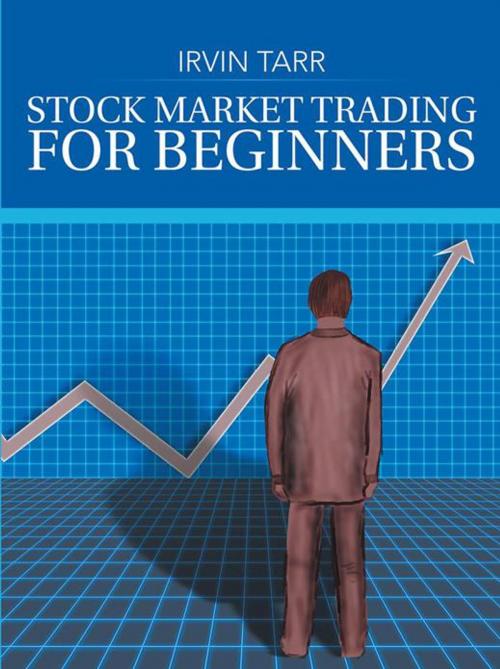 Cover of the book Stock Market Trading for Beginners by Irvin Tarr, AuthorHouse UK