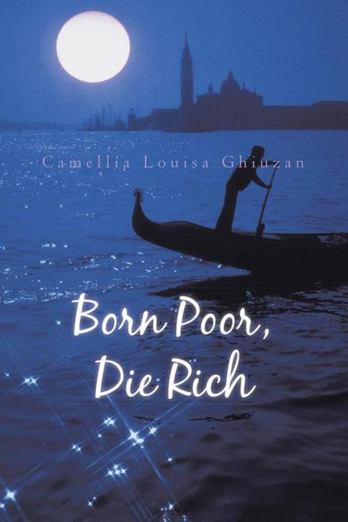 Cover of the book Born Poor, Die Rich by Camellia Louisa Ghiuzan, AuthorHouse UK