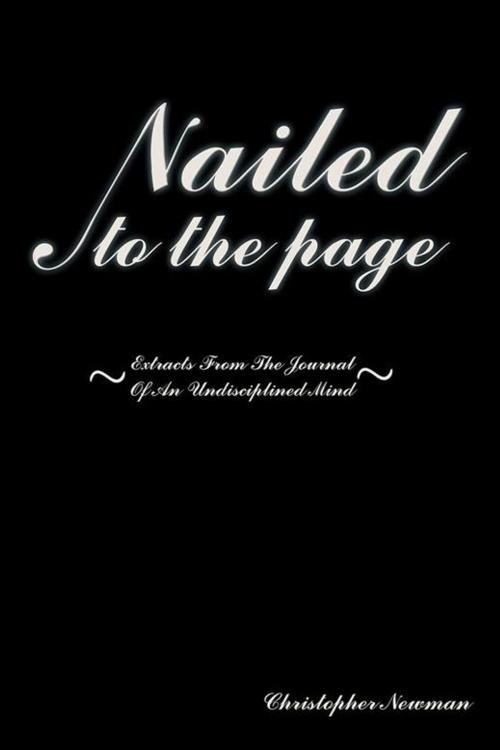 Cover of the book Nailed to the Page by Christopher Newman, AuthorHouse UK