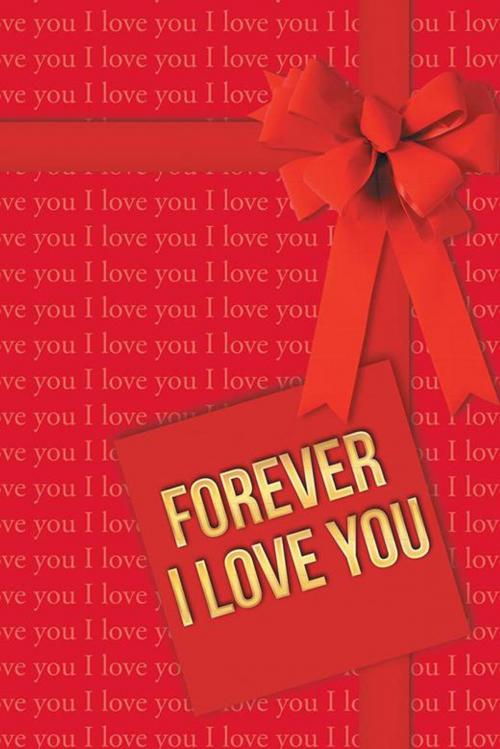 Cover of the book Forever I Love You by Aleksandar B. Asenti?, AuthorHouse UK