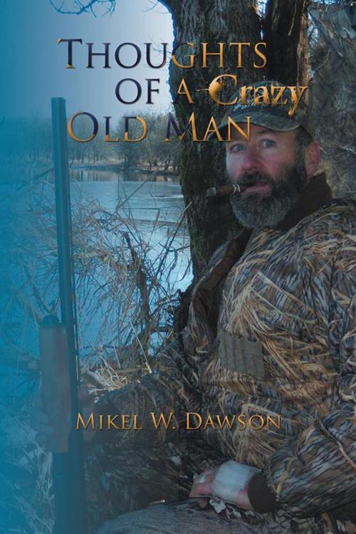 Cover of the book Thoughts of a Crazy Old Man by Mikel W. Dawson, AuthorHouse UK