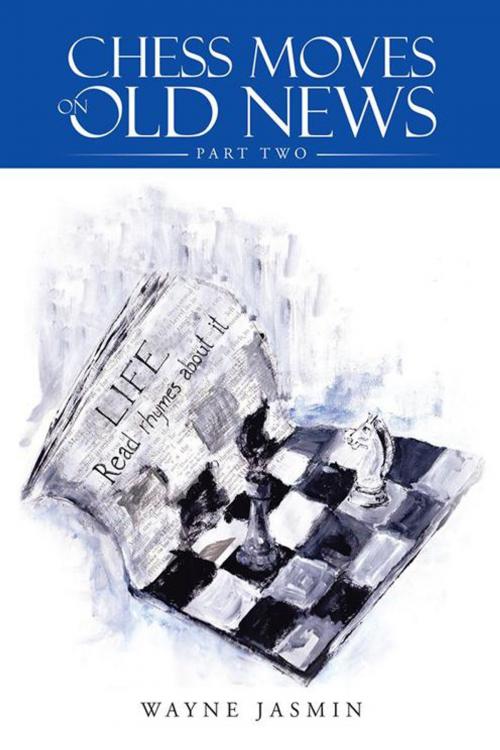 Cover of the book Chess Moves on Old News by Wayne Jasmin, AuthorHouse UK