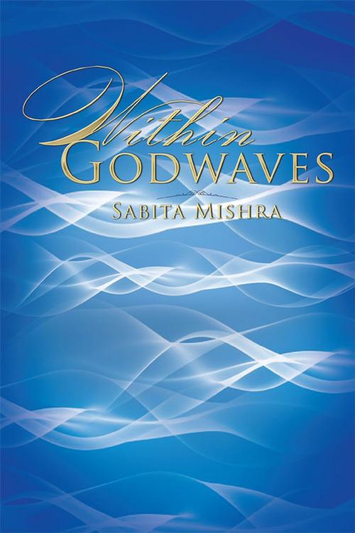 Cover of the book Within Godwaves by Sabita Mishra, Xlibris AU