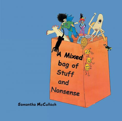 Cover of the book A Mixed Bag of Stuff and Nonsense by Samantha McCulloch, Xlibris AU