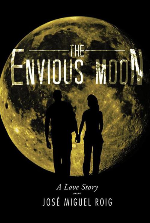 Cover of the book The Envious Moon by José Miguel Roig, Xlibris AU