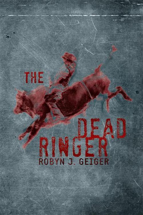 Cover of the book The Dead Ringer by Robyn J. Geiger, Xlibris AU