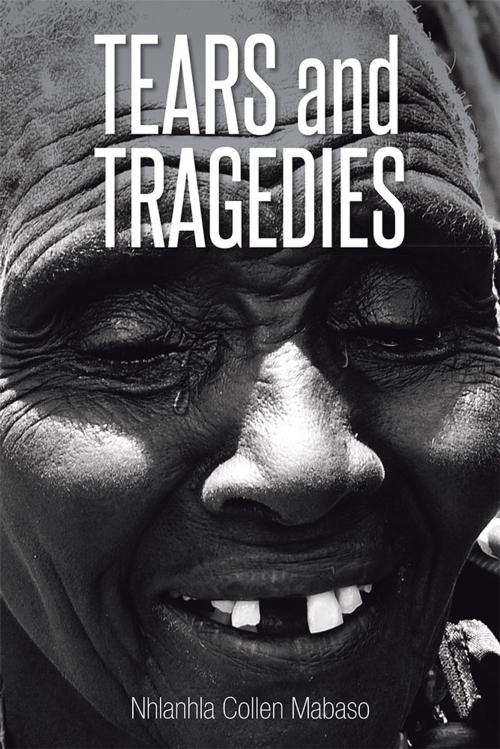 Cover of the book Tears and Tragedies by Nhlanhla Collen Mabaso, Xlibris UK