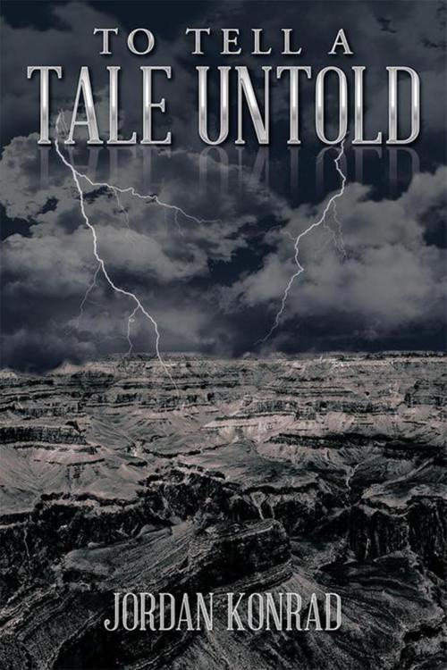 Cover of the book To Tell a Tale Untold by Jordan Konrad, Xlibris US
