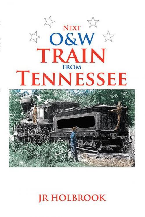 Cover of the book Next O&W Train from Tennessee by Jr Holbrook, Xlibris US