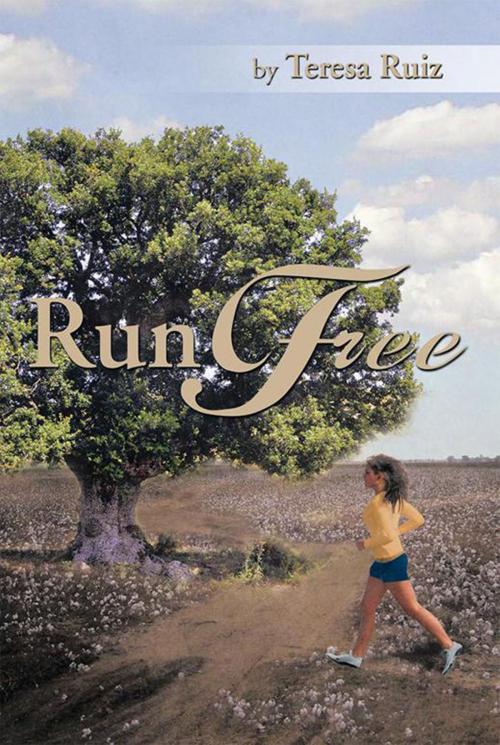 Cover of the book Run Free by Teresa Ruiz, Xlibris US