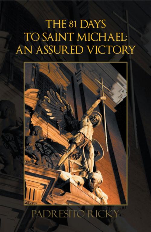 Cover of the book The 81 Days to Saint Michael: an Assured Victory by Padresito Ricky, Xlibris US