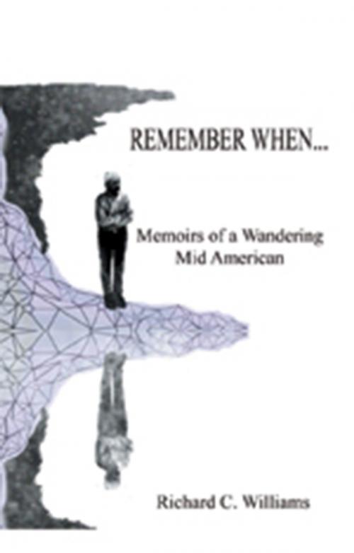 Cover of the book Remember When... by Richard C. Williams, Xlibris US