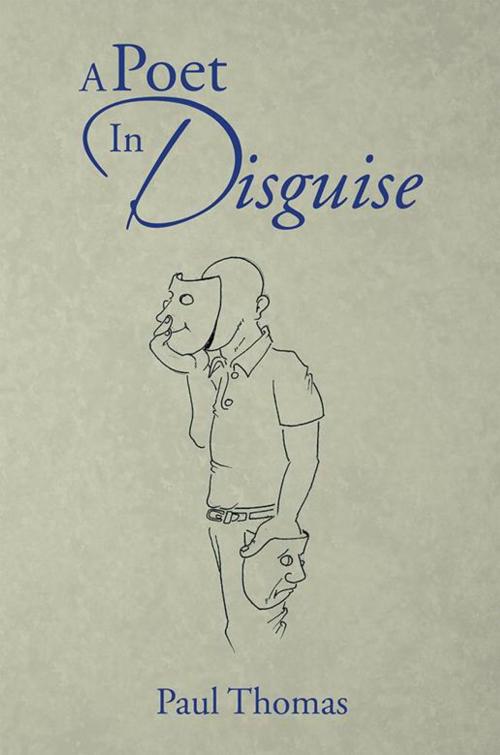 Cover of the book A Poet in Disguise by Paul Thomas, Xlibris US